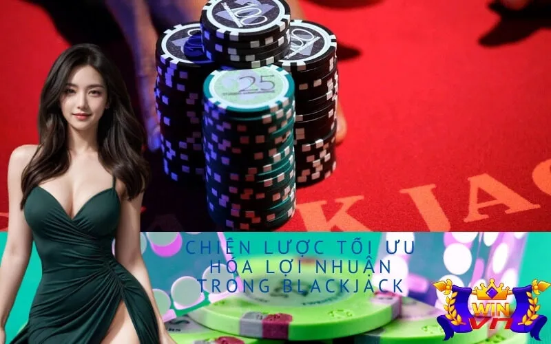 Chiến Lược Tối Ưu Hóa Lợi Nhuận trong Blackjack