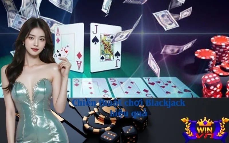 Chiến thuật chơi Blackjack hiệu quả