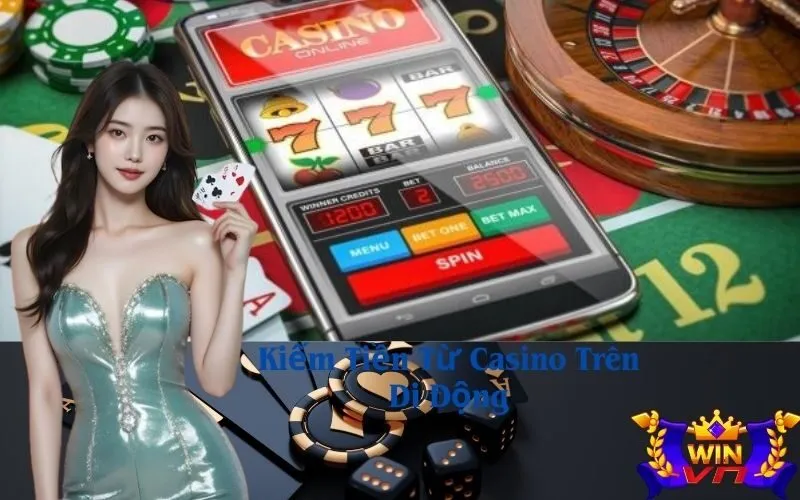 Kiếm Tiền Từ Casino Trên Di Động
