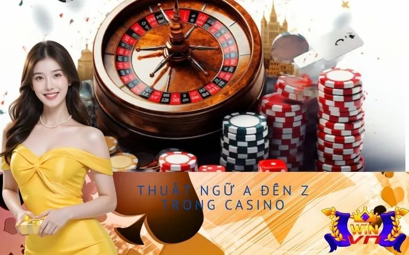 Thuật ngữ A đến Z trong Casino