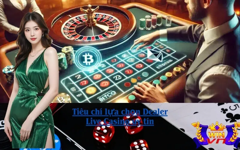 Tiêu chí lựa chọn Dealer Live Casino uy tín